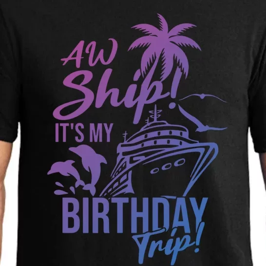 Aw Ship Its My Birthday Trip Birthday Cruise Cruise Trip Gift Pajama Set