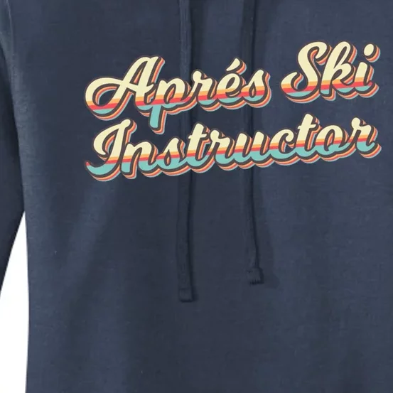 Apres Ski Instructor 70S Ski 80S Apre Funny Snowboard Gift Women's Pullover Hoodie