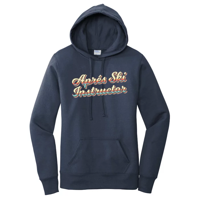 Apres Ski Instructor 70S Ski 80S Apre Funny Snowboard Gift Women's Pullover Hoodie