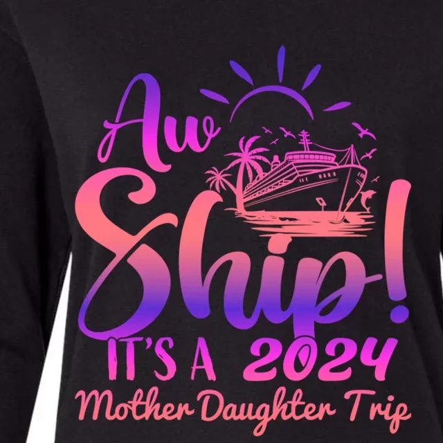 Aw Ship ItS A Mother Daughter Trip 2024 Matching Family Gift Womens Cotton Relaxed Long Sleeve T-Shirt