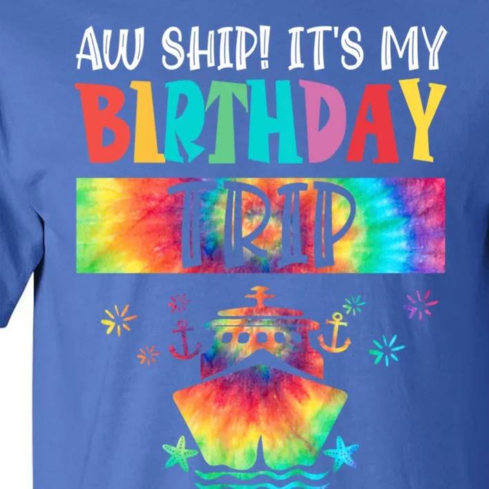 Aw Ship ItS My Birthday Trip 2024 Birthday Vacay Cruise Gift Tall T-Shirt