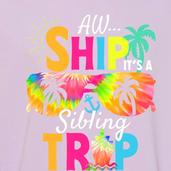 Aw Ship It’S A Sibling Trip 2024 Family Vacation Cruise Gift Garment-Dyed Sweatshirt