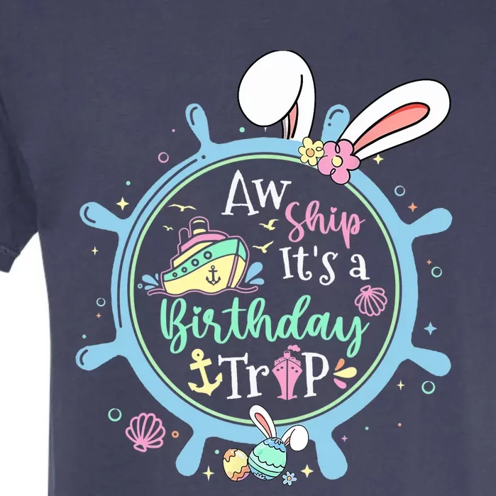 Aw Ship It's A Birthday Trip Easter Cruise Crew Cruise Lover Garment-Dyed Heavyweight T-Shirt