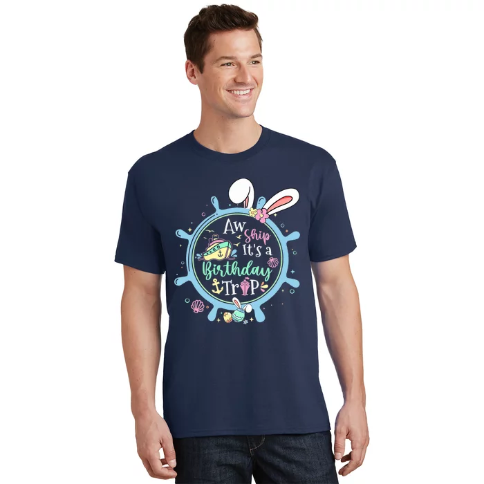 Aw Ship It's A Birthday Trip Easter Cruise Crew Cruise Lover T-Shirt