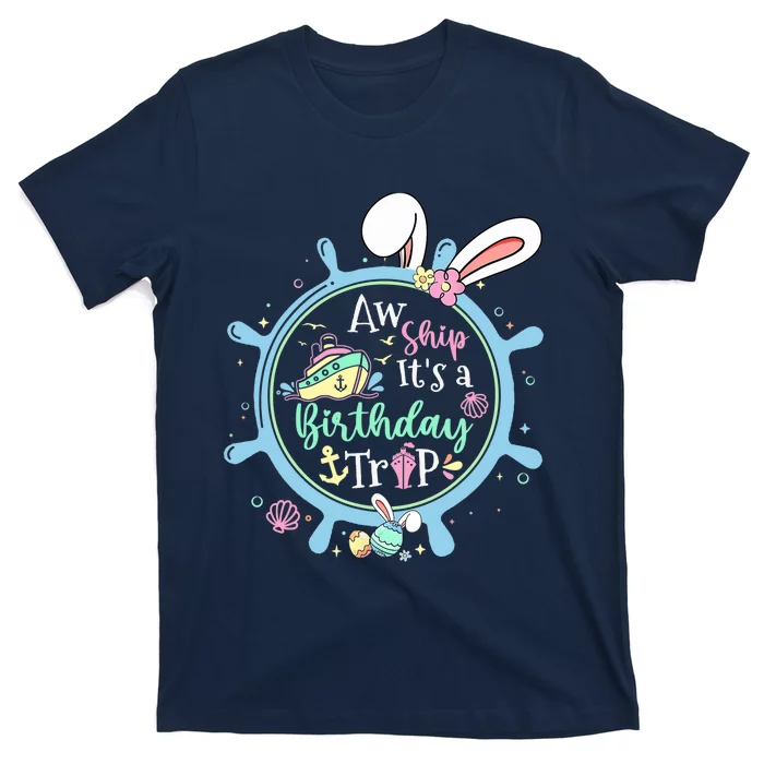 Aw Ship It's A Birthday Trip Easter Cruise Crew Cruise Lover T-Shirt