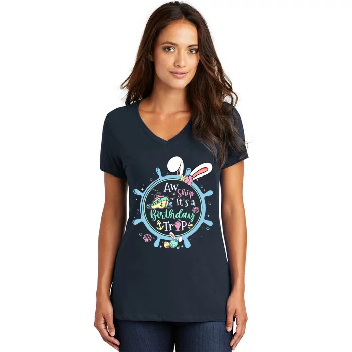 Aw Ship It's A Birthday Trip Easter Cruise Crew Cruise Lover Women's V-Neck T-Shirt