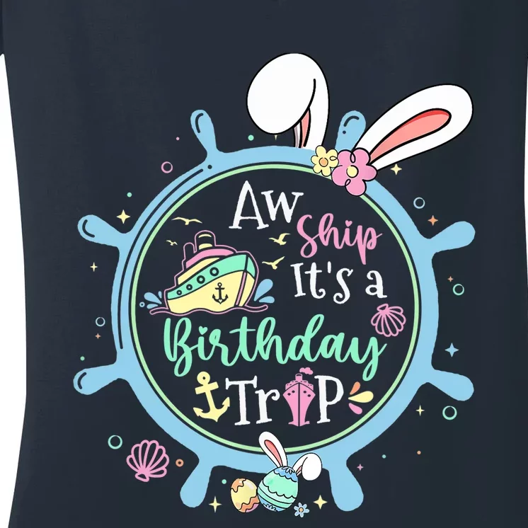 Aw Ship It's A Birthday Trip Easter Cruise Crew Cruise Lover Women's V-Neck T-Shirt