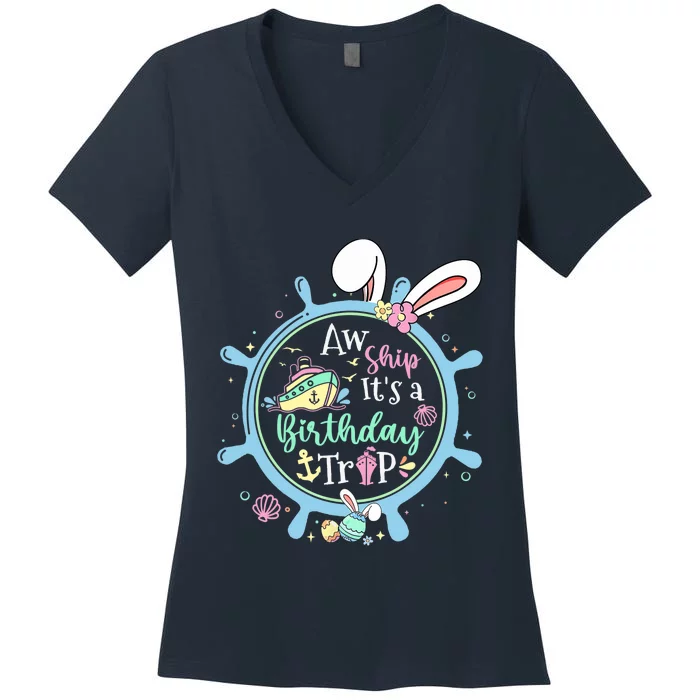 Aw Ship It's A Birthday Trip Easter Cruise Crew Cruise Lover Women's V-Neck T-Shirt