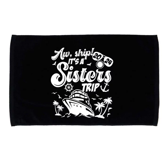 Aw Ship It’S A Sisters Trip 2024 Besties Vacay Cruise 2024 Funny Gift Microfiber Hand Towel