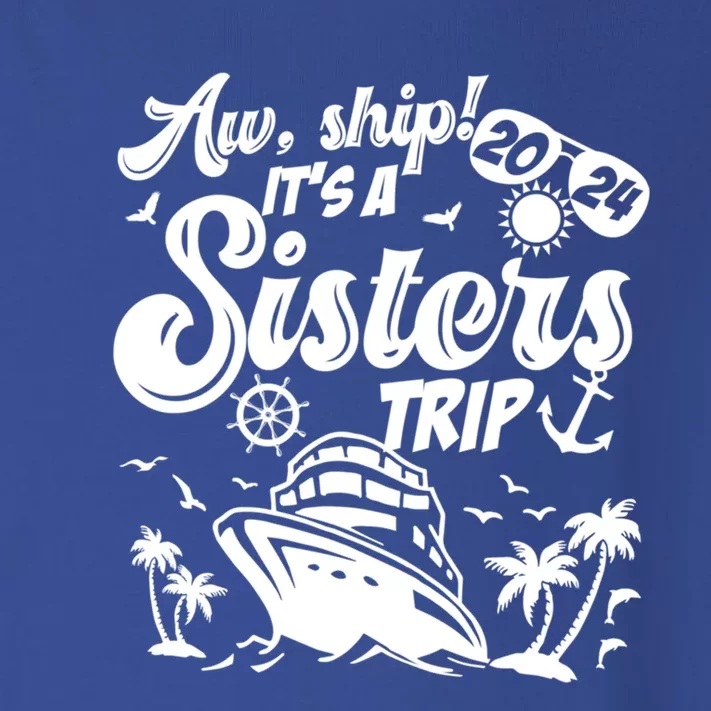 Aw Ship It’S A Sisters Trip 2024 Besties Vacay Cruise 2024 Funny Gift Toddler Long Sleeve Shirt