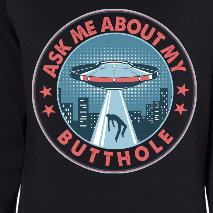 Ask Me About My Butthole Alien Abduction Womens California Wash Sweatshirt