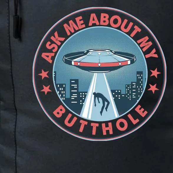 Ask Me About My Butthole Alien Abduction Daily Commute Backpack