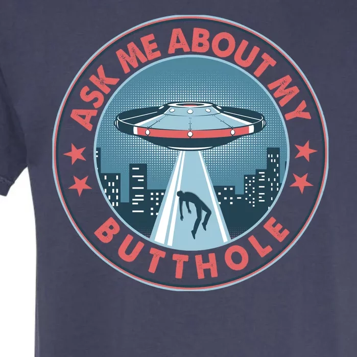 Ask Me About My Butthole Alien Abduction Garment-Dyed Heavyweight T-Shirt