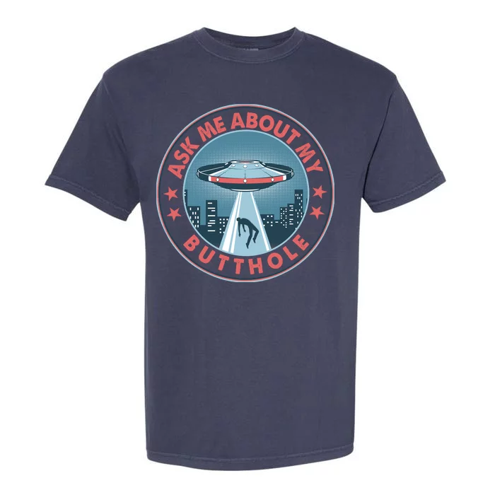 Ask Me About My Butthole Alien Abduction Garment-Dyed Heavyweight T-Shirt