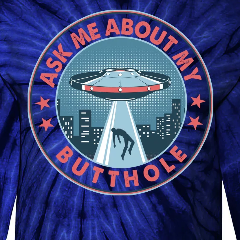 Ask Me About My Butthole Alien Abduction Tie-Dye Long Sleeve Shirt