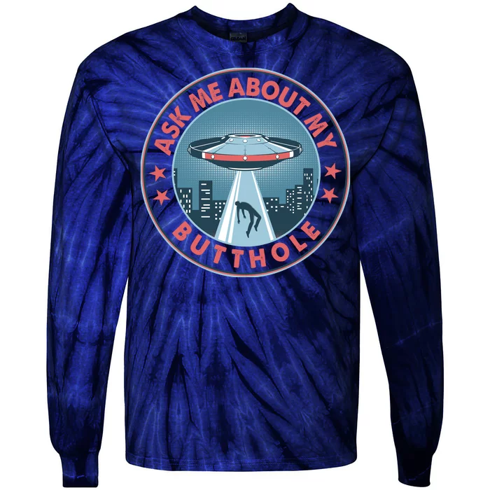 Ask Me About My Butthole Alien Abduction Tie-Dye Long Sleeve Shirt