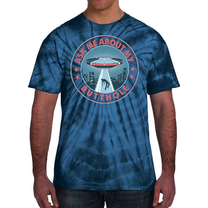 Ask Me About My Butthole Alien Abduction Tie-Dye T-Shirt