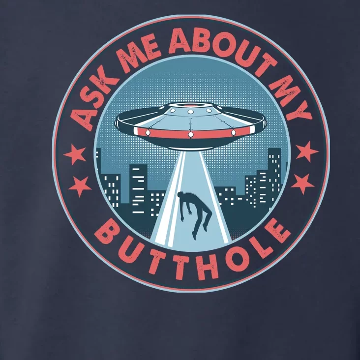 Ask Me About My Butthole Alien Abduction Toddler Hoodie