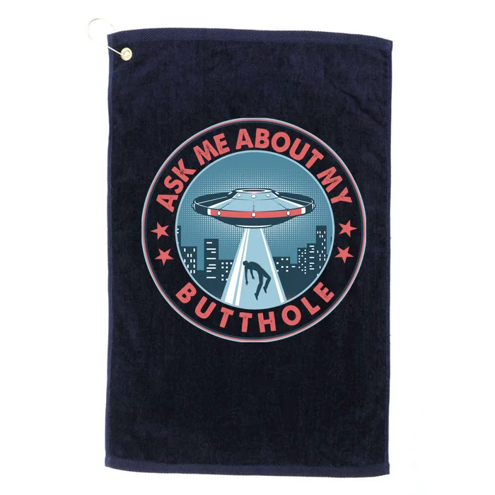 Ask Me About My Butthole Alien Abduction Platinum Collection Golf Towel