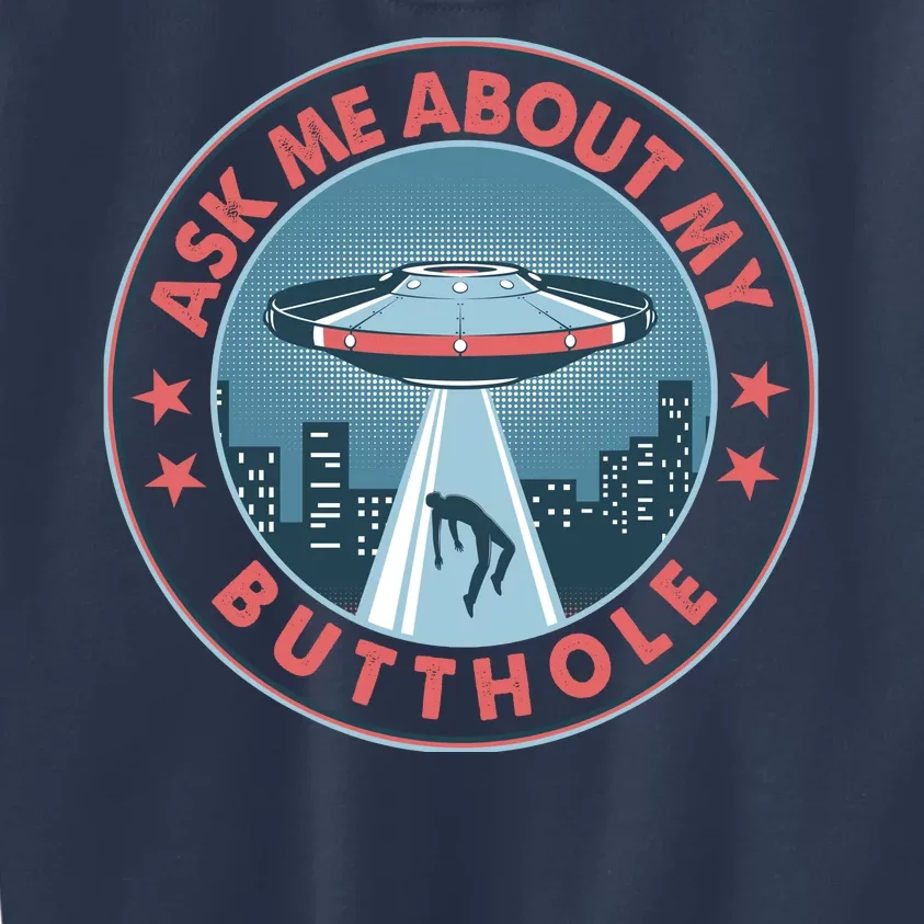 Ask Me About My Butthole Alien Abduction Kids Sweatshirt