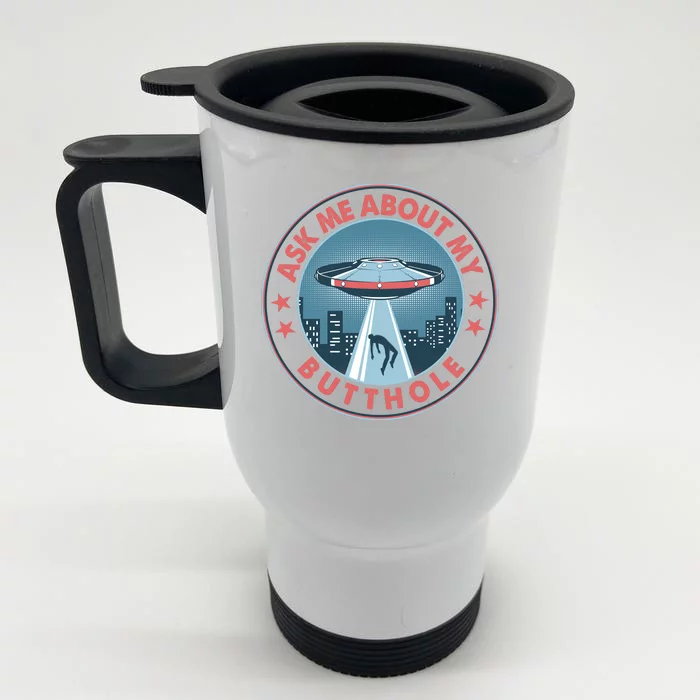 Ask Me About My Butthole Alien Abduction Front & Back Stainless Steel Travel Mug