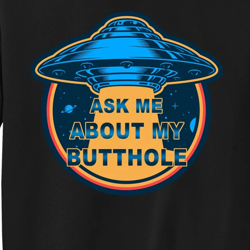 Ask Me About My Butthole Funny Alien Tall Sweatshirt