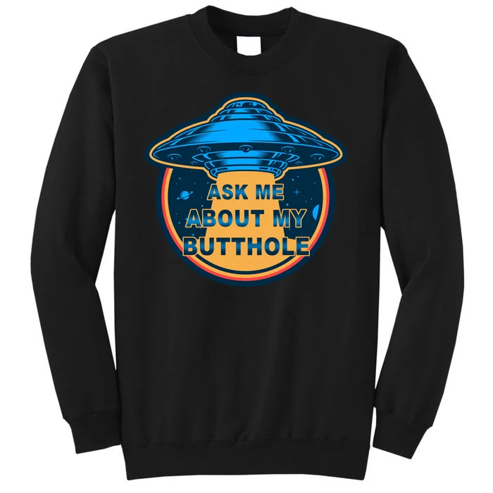 Ask Me About My Butthole Funny Alien Tall Sweatshirt