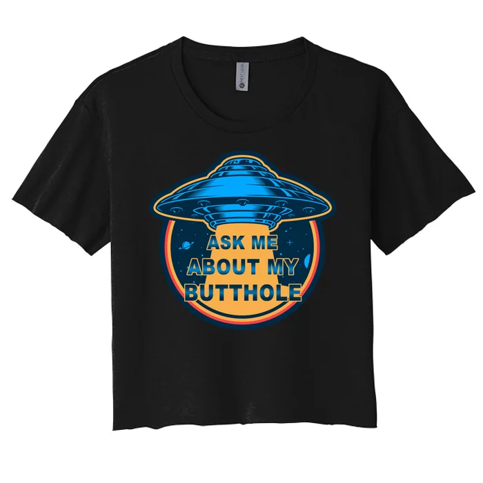 Ask Me About My Butthole Funny Alien Women's Crop Top Tee