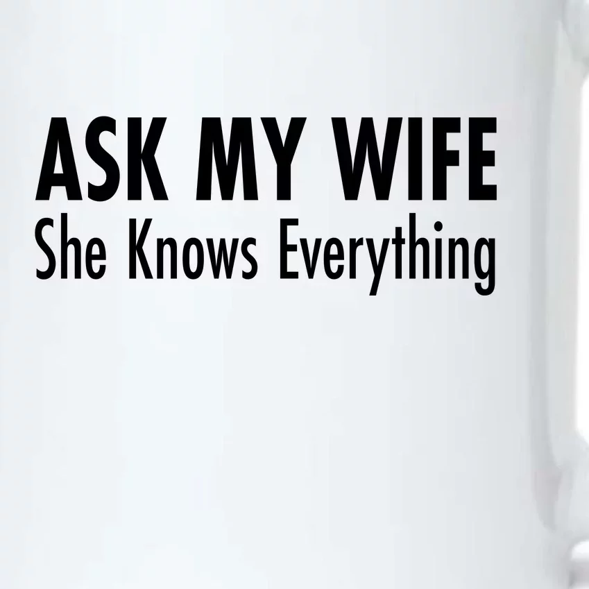 Ask My Wife She Knows Everything Black Color Changing Mug