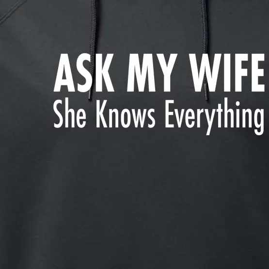 Ask My Wife She Knows Everything Performance Fleece Hoodie