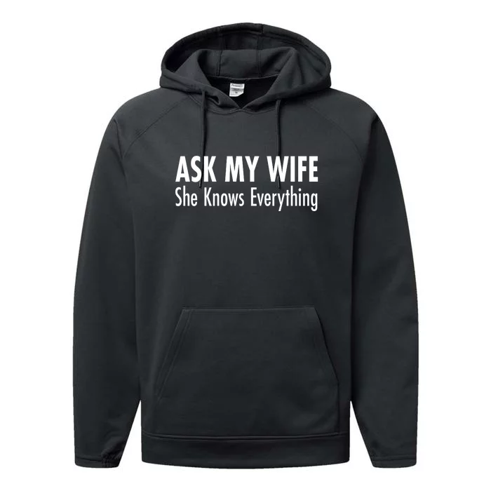 Ask My Wife She Knows Everything Performance Fleece Hoodie