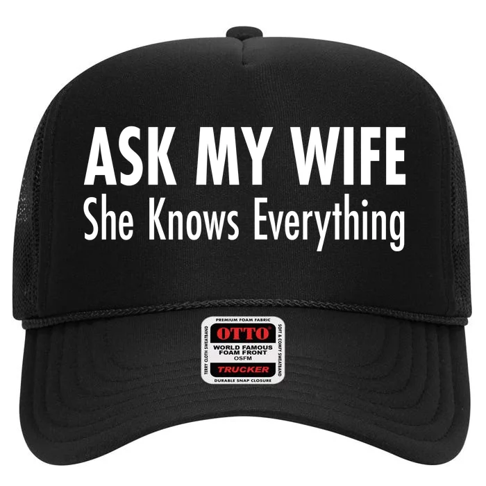 Ask My Wife She Knows Everything High Crown Mesh Trucker Hat