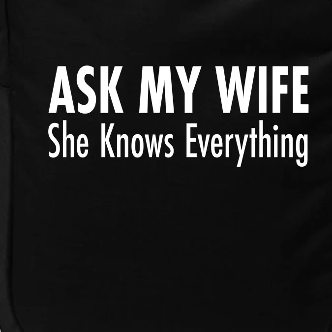 Ask My Wife She Knows Everything Impact Tech Backpack