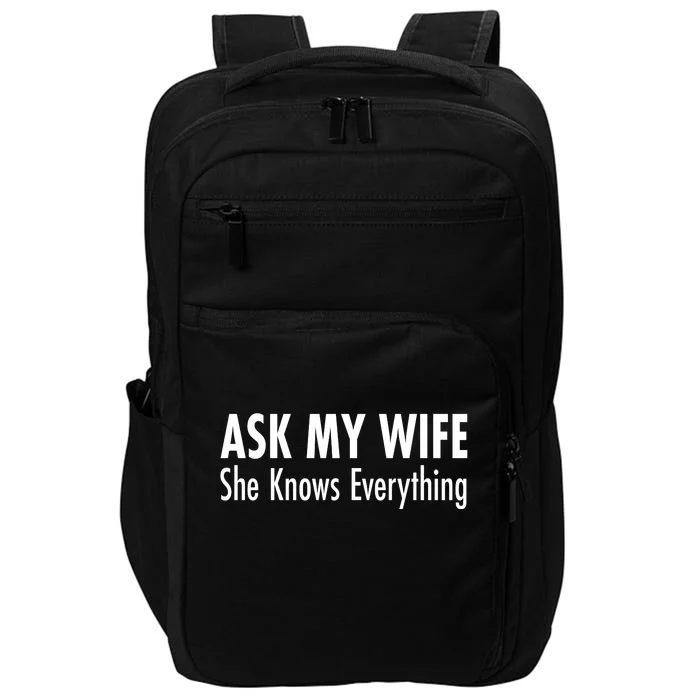 Ask My Wife She Knows Everything Impact Tech Backpack