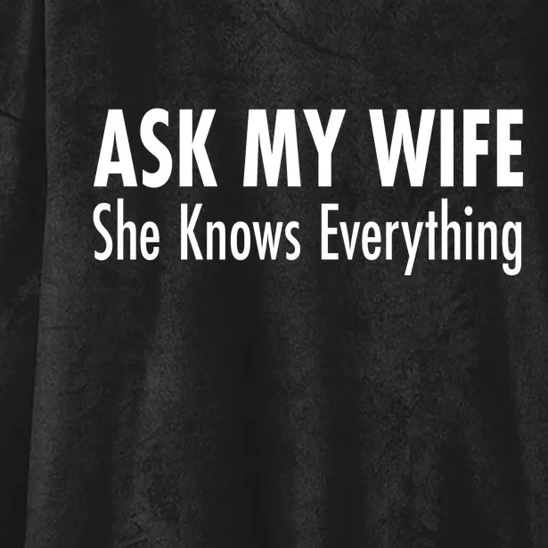 Ask My Wife She Knows Everything Hooded Wearable Blanket