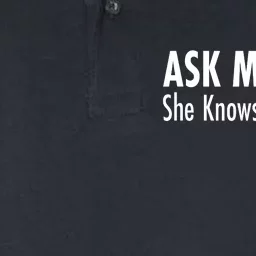 Ask My Wife She Knows Everything Softstyle Adult Sport Polo