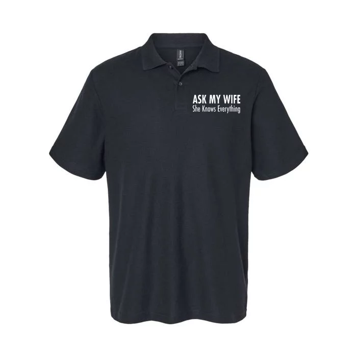 Ask My Wife She Knows Everything Softstyle Adult Sport Polo