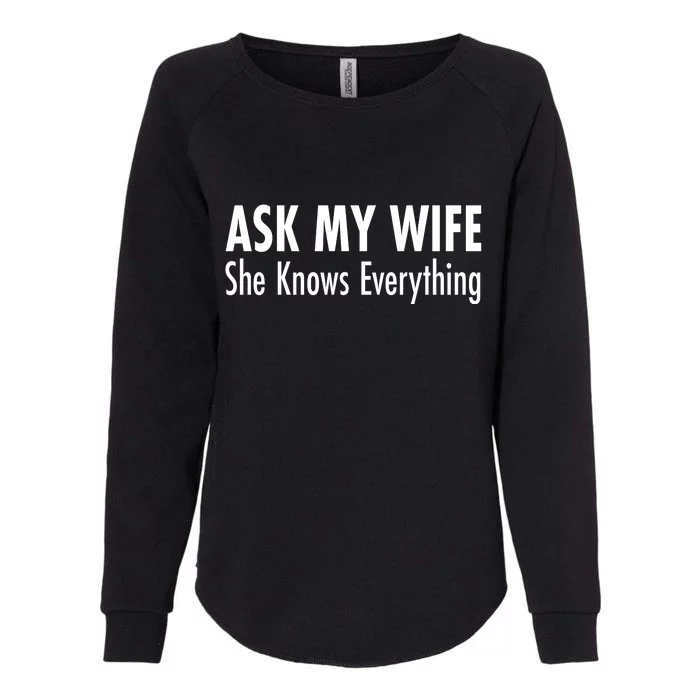 Ask My Wife She Knows Everything Womens California Wash Sweatshirt