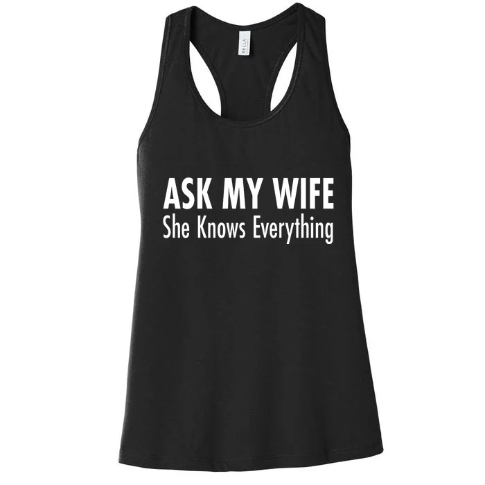 Ask My Wife She Knows Everything Women's Racerback Tank