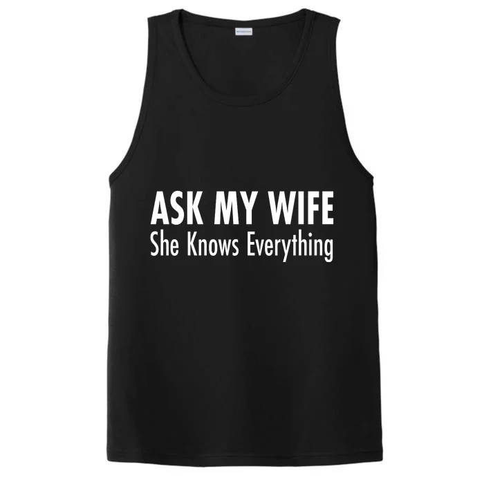 Ask My Wife She Knows Everything Performance Tank