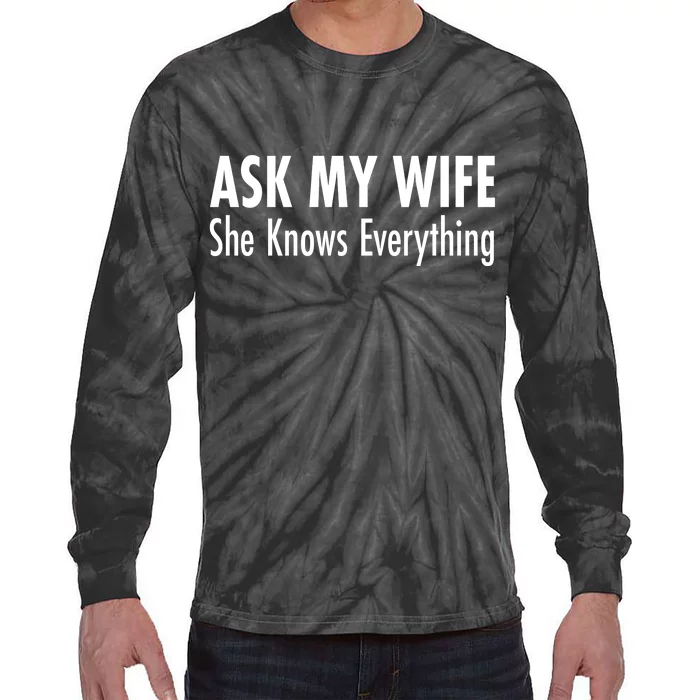 Ask My Wife She Knows Everything Tie-Dye Long Sleeve Shirt