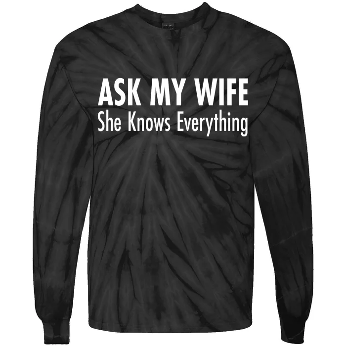 Ask My Wife She Knows Everything Tie-Dye Long Sleeve Shirt