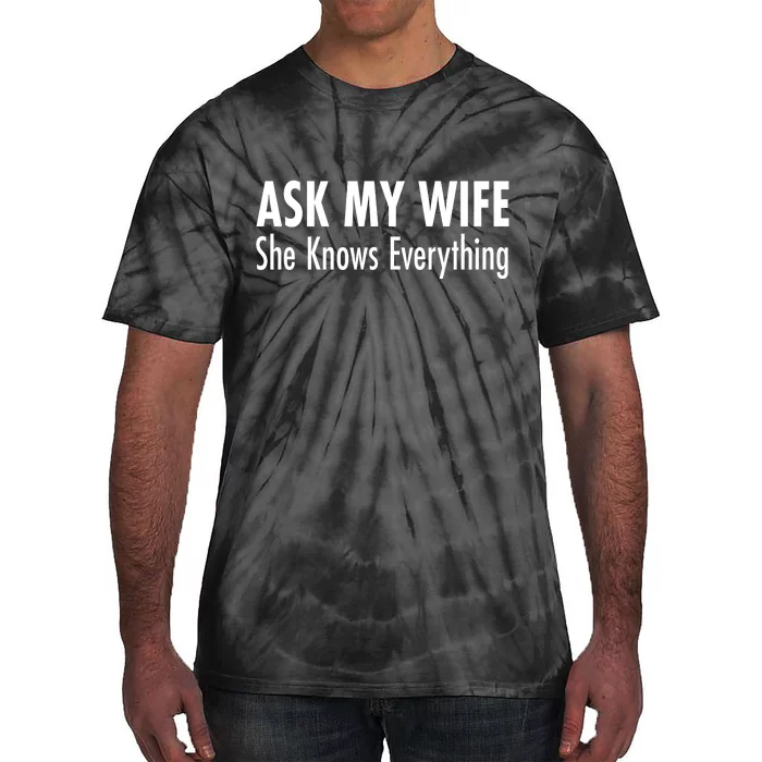 Ask My Wife She Knows Everything Tie-Dye T-Shirt