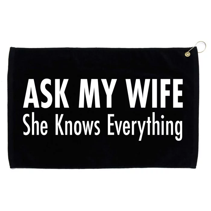 Ask My Wife She Knows Everything Grommeted Golf Towel