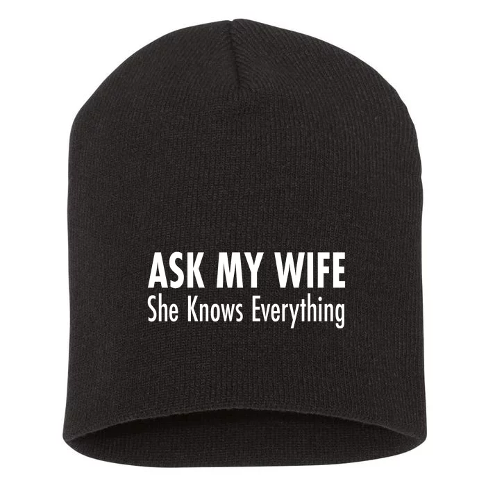 Ask My Wife She Knows Everything Short Acrylic Beanie