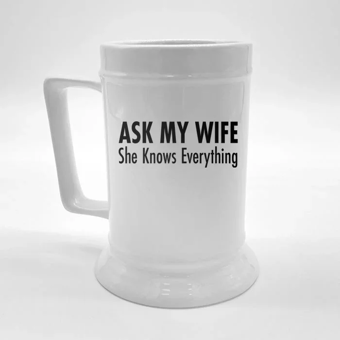 Ask My Wife She Knows Everything Front & Back Beer Stein