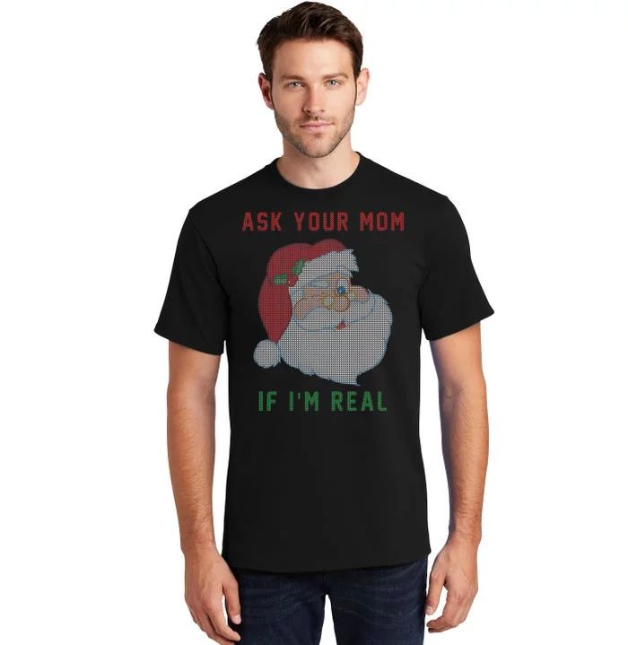 Ask Your Mom If I'm Real Funny Santa X-Mas Tall T-Shirt