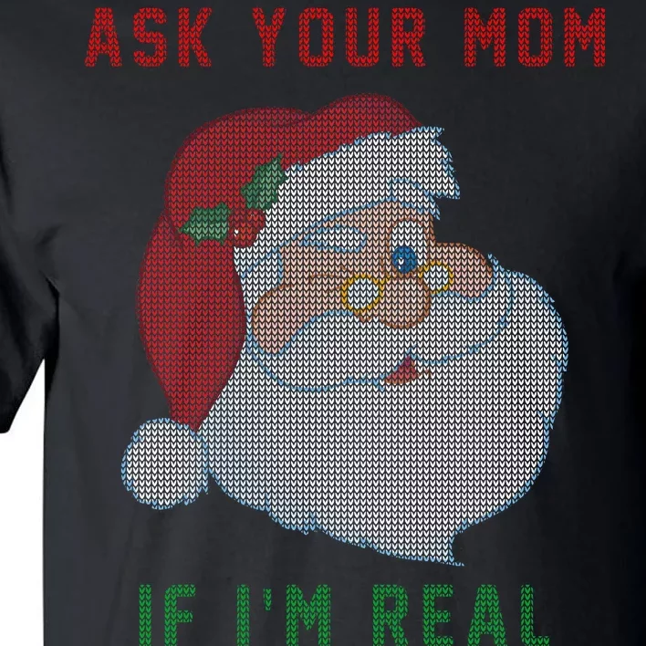 Ask Your Mom If I'm Real Funny Santa X-Mas Tall T-Shirt