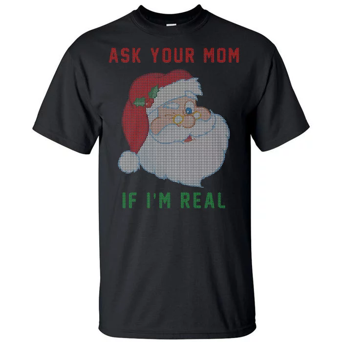 Ask Your Mom If I'm Real Funny Santa X-Mas Tall T-Shirt