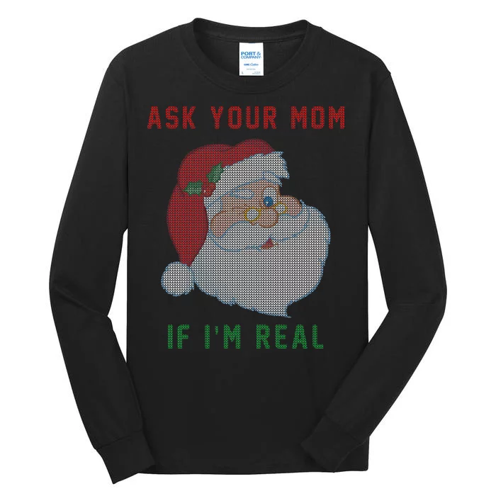 Ask Your Mom If I'm Real Funny Santa X-Mas Tall Long Sleeve T-Shirt